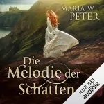 Maria W. Peter: Die Melodie der Schatten: Ein Schottland Roman