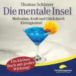 Thomas Schlayer: Die mentale Insel: Motivation, Kraft und Glück durch Kleinigkeiten!