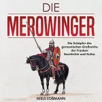 Niels Lobmann: Die Merowinger: Die Schöpfer des germanischen Großreichs der Franken | Geschichte und Kultur: 