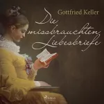 Gottfried Keller: Die missbrauchten Liebesbriefe: 