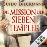 Guido Dieckmann: Die Mission der sieben Templer: Die Templer-Saga 3