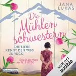 Jana Lukas: Die Mühlenschwestern - Die Liebe kennt den Weg zurück: Die Mühlenschwestern-Trilogie 1