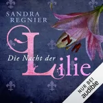 Sandra Regnier: Die Nacht der Lilie: Lilien-Reihe 2
