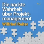 Wilfried Reiter: Die nackte Wahrheit über Projektmanagement: 