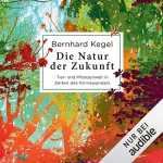 Bernhard Kegel: Die Natur der Zukunft: Tier- und Pflanzenwelt in Zeiten des Klimawandels