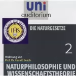 Prof. Dr. Harald Lesch: Die Naturgesetze: Naturphilosophie und Wissenschaftstheorie 2
