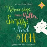 Michael Gerard Bauer: Die Nervensäge, meine Mutter, Sir Tiffy, der Nerd & ich: 