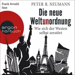 Peter R. Neumann: Die neue Weltunordnung: Wie sich der Westen selbst zerstört