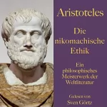 Aristoteles: Die nikomachische Ethik: Ein philosophisches Meisterwerk der Weltliteratur