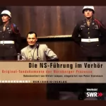 Ulrich Lampen: Die NS-Führung im Verhör: Original-Tondokumente der Nürnberger Prozesse