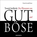 Tomas Sedlacek: Die Ökonomie von Gut und Böse: 