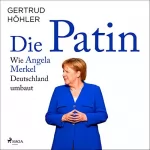 Gertrud Höhler: Die Patin: Wie Angela Merkel Deutschland umbaut