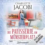 Charlotte Jacobi: Die Patisserie am Münsterplatz - Zeitenwandel: Die Kuchenkönigin von Straßburg 1