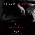 Blake Pierce: Die Perfekte Lüge: Ein spannender Psychothriller mit Jessie Hunt, Band Fünf