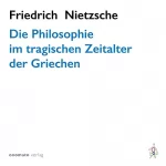 Friedrich Nietzsche: Die Philosophie im tragischen Zeitalter der Griechen: 