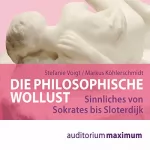Markus Köhlerschmidt, Stefanie Voigt: Die philosophische Wollust: Sinnliches von Sokrates bis Sloterdijk