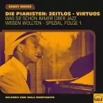 Ernst Weber: Die Pianisten: Zeitlos - Virtuos: Was Sie schon immer über Jazz wissen wollten - Spezial 1