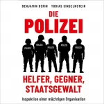 Benjamin Derin, Tobias Singelnstein: Die Polizei - Helfer, Gegner, Staatsgewalt: Inspektion einer mächtigen Organisation
