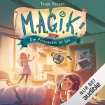 Tanja Voosen: Die Prinzessin ist los. Eine magische Freundschaftsgeschichte: M.A.G.I.K. 1