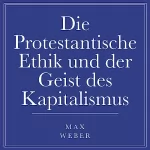 Max Weber: Die protestantische Ethik und der Geist des Kapitalismus: 
