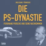 Wolfgang Fürweger: Die PS-Dynastie: Ferdinand Porsche und seine Nachkommen