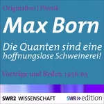Max Born, Johannes Schlemmer, Hans Kienle: Die Quanten sind eine hoffnungslose Schweinerei! Vorträge und Reden 1956-65: 