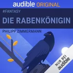 Philipp Zimmermann: Die Rabenkönigin: #meinAudibleOriginal - Fantasy