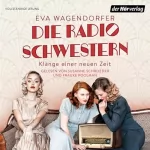 Eva Wagendorfer: Die Radioschwestern - Klänge einer neuen Zeit: Die Radioschwestern-Saga 1