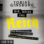 Tobias Ginsburg: Die Reise ins Reich: Unter Rechtsextremisten, Reichsbürgern und anderen Verschwörungstheoretikern