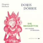 Doris Dörrie: Die Reisgöttin: und andere Mitbringsel