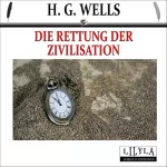 H. G. Wells: Die Rettung der Zivilisation: 