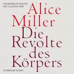 Alice Miller: Die Revolte des Körpers: 