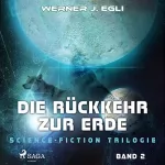 Werner J. Egli: Die Rückkehr zur Erde: Science-Fiction Trilogie 2