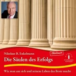 Nikolaus B. Enkelmann: Die Säulen des Erfolgs: Wie man aus sich und seinem Leben das Beste macht
