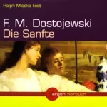 Fjodor M. Dostojewski: Die Sanfte: 