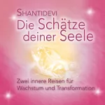 Shantidevi: Die Schätze Deiner Seele: Zwei innere Reisen für Wachstum und Transformation