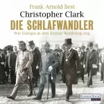 Christopher Clark, Norbert Juraschitz - Übersetzer: Die Schlafwandler: Wie Europa in den Ersten Weltkrieg zog