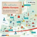 Florian Schairer, Vera Wollen, Manfred Schuchmann, Till Ottlitz: Die schönsten Städte Europas: Eine akustische Reise von Amsterdam bis Zürich