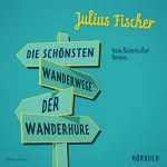 Julius Fischer: Die schönsten Wanderwege der Wanderhure: Kein historischer Roman