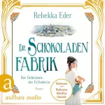 Rebekka Eder: Die Schokoladenfabrik - Das Geheimnis der Erfinderin: Die Stollwerck-Saga 2