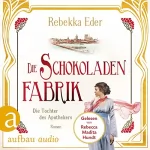 Rebekka Eder: Die Schokoladenfabrik - Die Tochter des Apothekers: Die Stollwerck-Saga 1