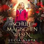 Lucia Ashta: Die Schule der magischen Wesen - Jahr 2: 