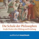 Friedhelm Decher: Die Schule der Philosophen: Große Denker über Bildung und Erziehung
