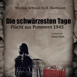 Martina Schmid, K. H. Hartmann: Die schwärzesten Tage: Flucht aus Pommern 1945 - Zeitzeugenbericht
