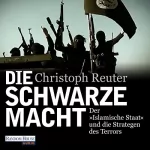 Christoph Reuter: Die schwarze Macht: Der "Islamische Staat" und die Strategen des Terrors