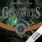 Jörg Kastner: Die Schwerter des Germanicus: Die Saga der Germanen 5