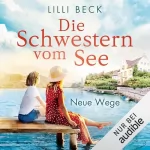 Lilli Beck: Die Schwestern vom See - Neue Wege: Die Bodensee-Reihe 2