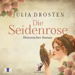 Julia Drosten: Die Seidenrose: 