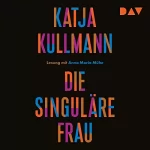 Katja Kullmann: Die Singuläre Frau: 