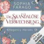 Sophia Farago: Die skandalöse Verwechslung: Regency Heroes 1